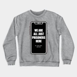 Prisoners Of Our Own Device Crewneck Sweatshirt